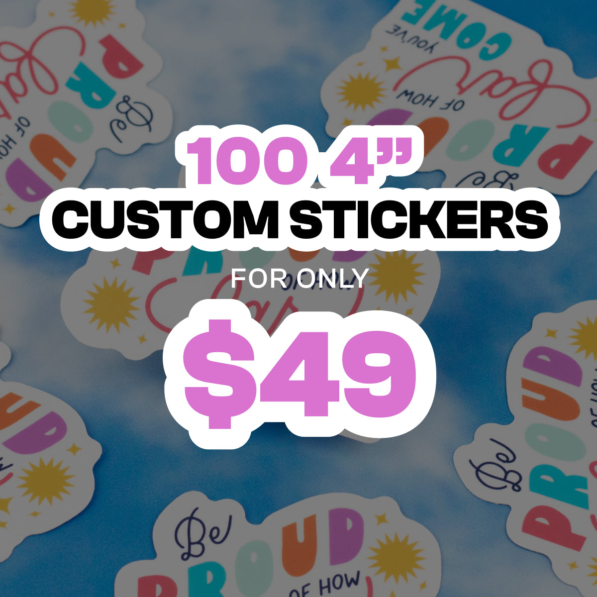 Promotional graphic advertising a sticker deal with bold text reading 100 4-inch custom stickers for only $49. Pink price text is centered over a blue sky background filled with scattered die-cut stickers featuring colorful typography and sunburst graphics, all shown with white borders to represent custom vinyl stickers.