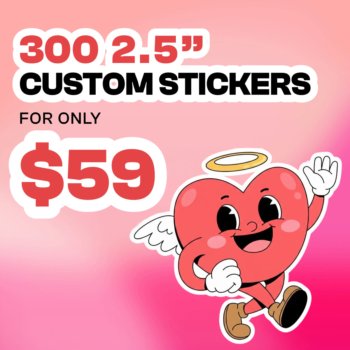 Promotional graphic on a pink gradient background advertising 300 2.5 inch custom stickers for only $59. Bold red and black text highlights the quantity, size, and price. An illustrated red heart character with a smiling face, angel wings, a halo, and brown shoes appears on the right side, waving cheerfully.