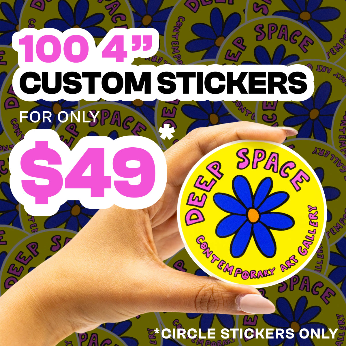 Promotional graphic showing 100 4 inch custom circle stickers for 49 dollars. A hand holds a bright yellow round sticker reading Deep Space Contemporary Art Gallery with a blue flower design and pink lettering. Background features a repeating pattern of the same circle stickers. Text notes circle stickers only.