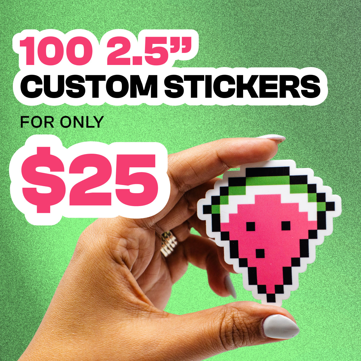 Promotional image featuring 100 2.5 inch custom stickers for 25 dollars. A hand holds a pixel style strawberry die cut vinyl sticker with a white border against a green textured background. Bold high contrast text highlights size, quantity, and price of the custom sticker offer.