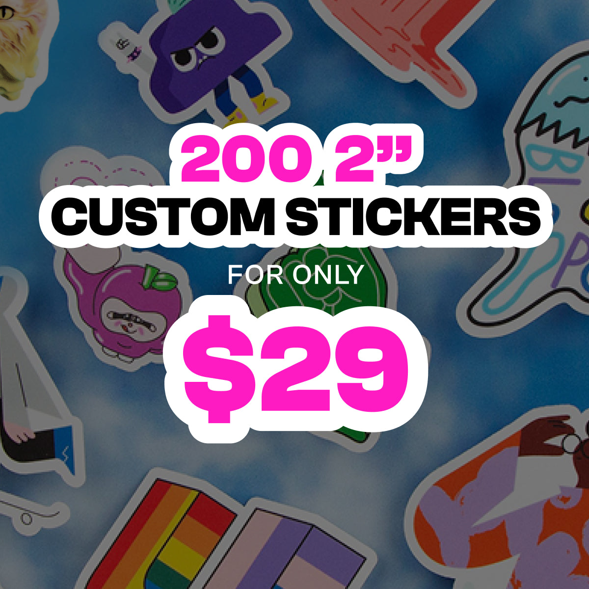Promotional graphic advertising custom die cut stickers. Bold headline reads 200 2 inch Custom Stickers for Only $29 in bright pink and black text with white outline. Background features a collage of colorful die cut stickers including characters, abstract shapes, rainbow designs, and illustrated graphics on a soft blue backdrop.