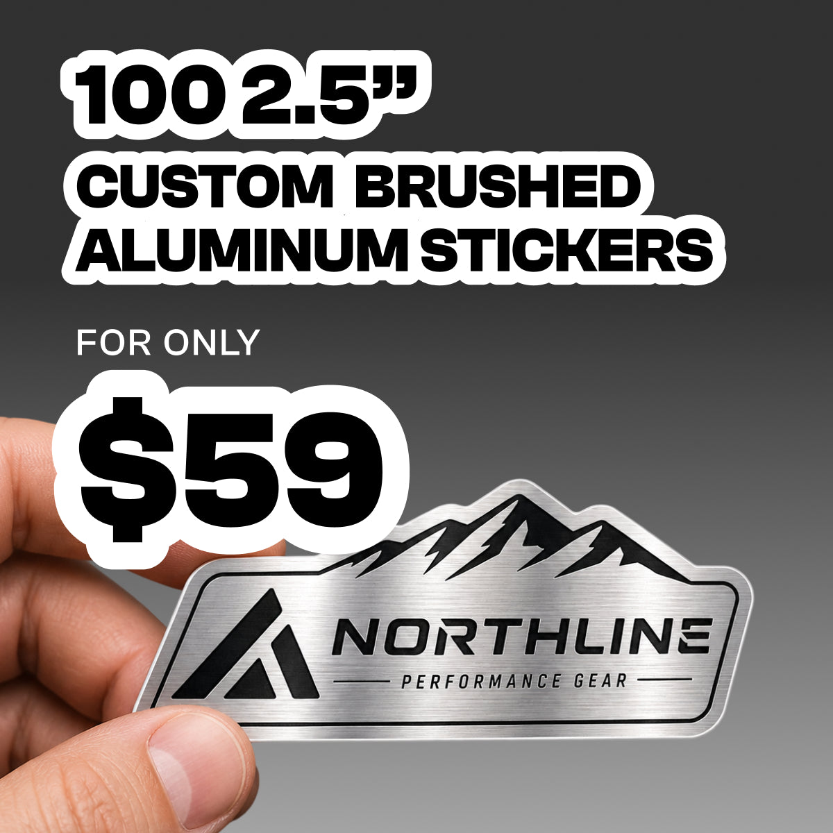 Hand holding a custom brushed aluminum sticker with a metallic finish, featuring a mountain graphic and text that reads Northline Performance Gear. Background is a neutral gray gradient. Promotional text reads 100 2.5 inch custom brushed aluminum stickers for only 59 dollars