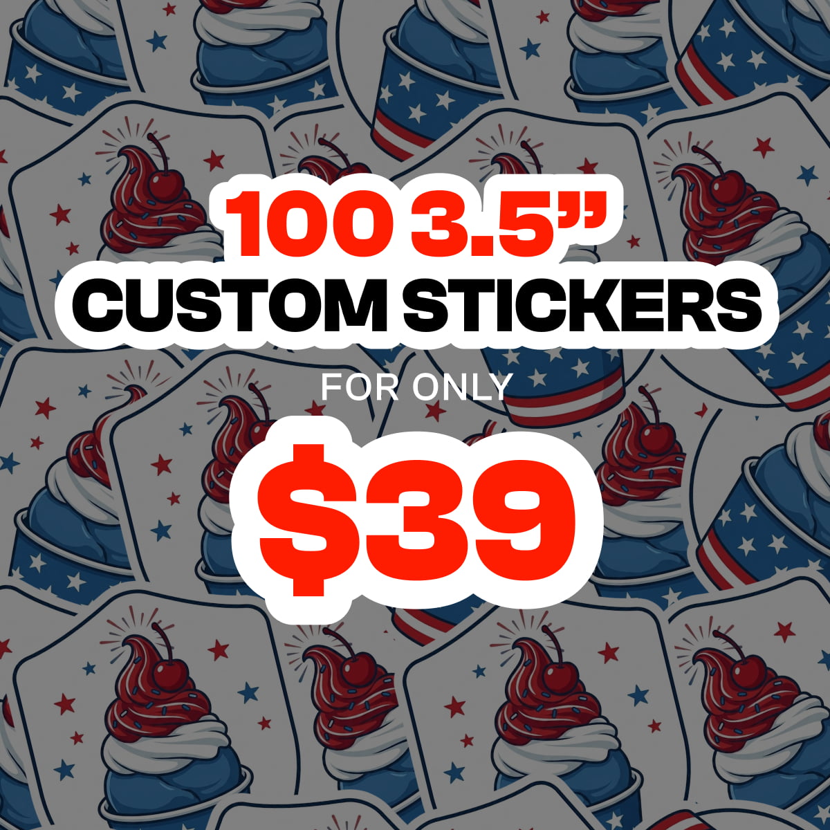 Background filled with custom vinyl stickers featuring patriotic ice cream cup illustrations in red, white, and blue with cherries, stars, and striped details. Overlaid promotional text reads 100 3.5 inch custom stickers for only 39 dollars in bold black and red lettering