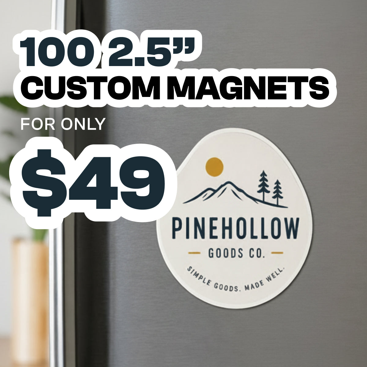 Custom round magnet displayed on a stainless steel refrigerator featuring a mountain landscape logo and readable text that says Pinehollow Goods Co. and Simple Goods. Made Well. Promotional text reads 100 2.5 inch custom magnets for only 49 dollars in bold black and dark blue lettering