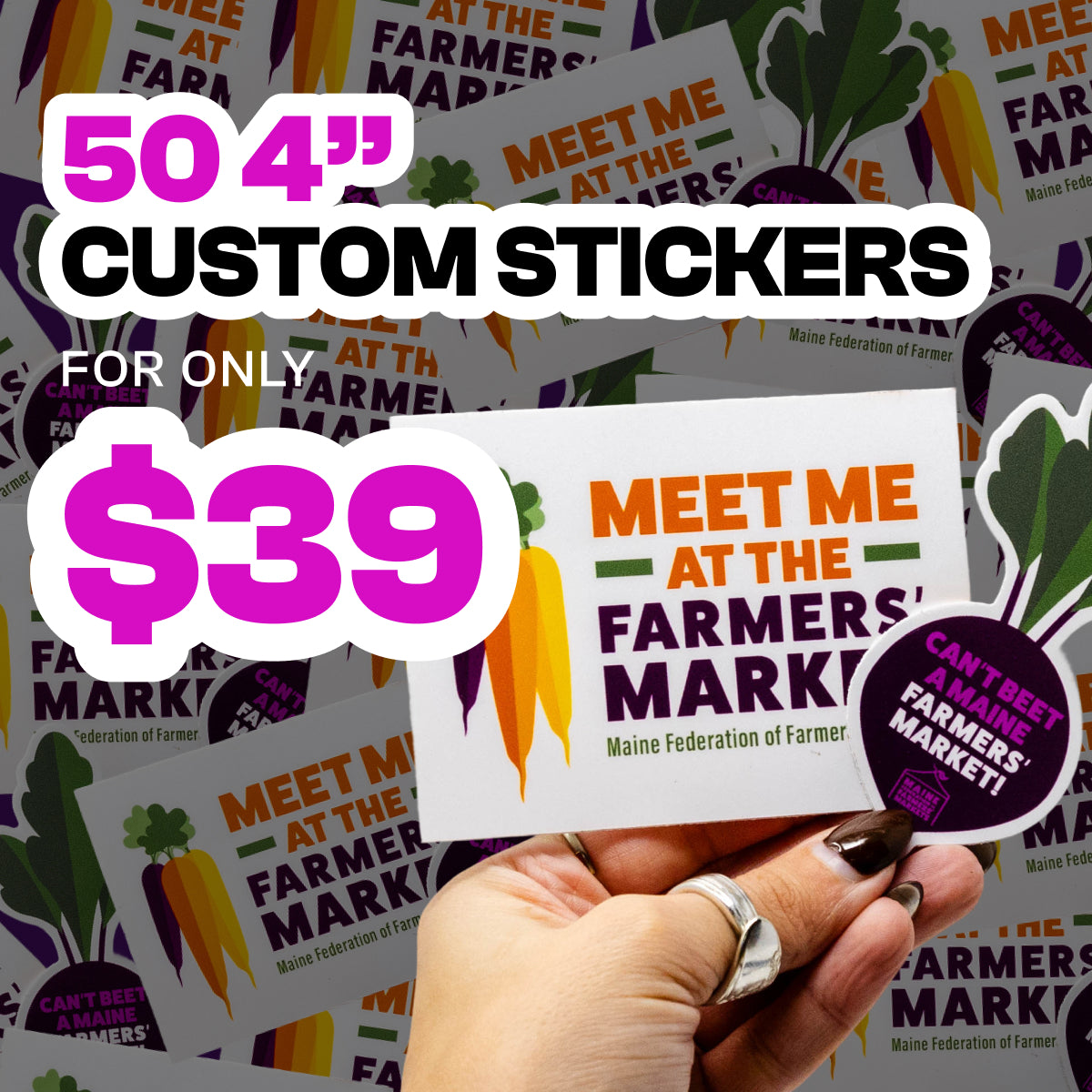 Background filled with custom vinyl stickers promoting farmers markets, featuring colorful vegetable illustrations and readable text that says Meet Me at the Farmers Market and Can’t Beet a Maine Farmers’ Market. A hand holds sample stickers in the foreground. Promotional text reads 50 4 inch custom stickers for only 39 dollars in bold black and pink lettering