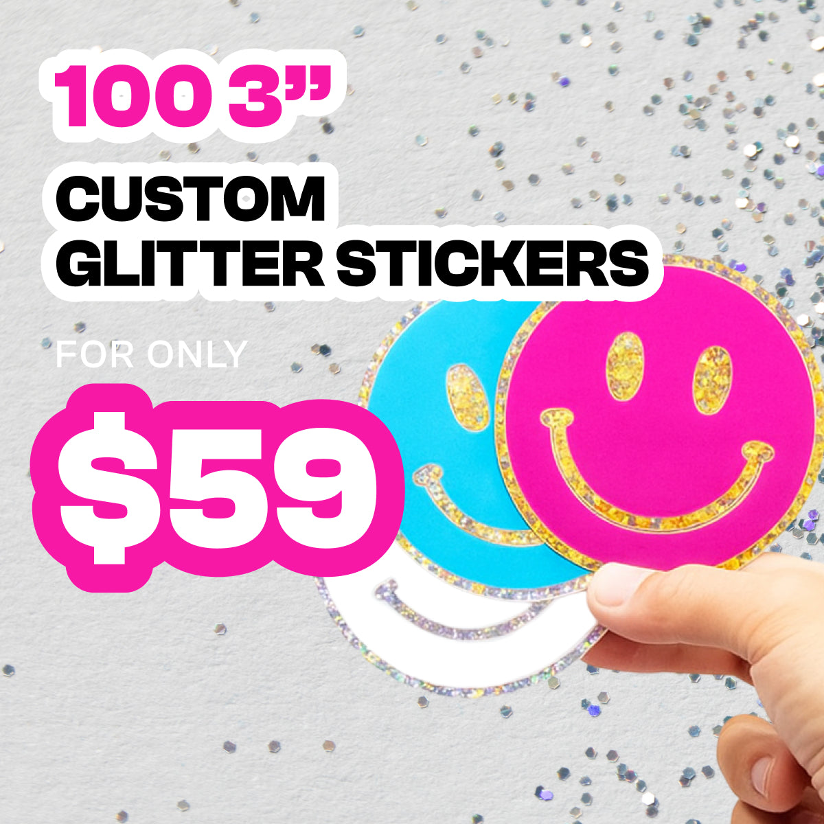 Promotional graphic for 100 three-inch custom glitter stickers priced at 59 dollars. A hand holds three glitter smiley-face stickers in bright colors: pink, blue, and white, all with sparkling holographic detail. Text on the image reads 100 3-inch custom glitter stickers and 59 dollars.