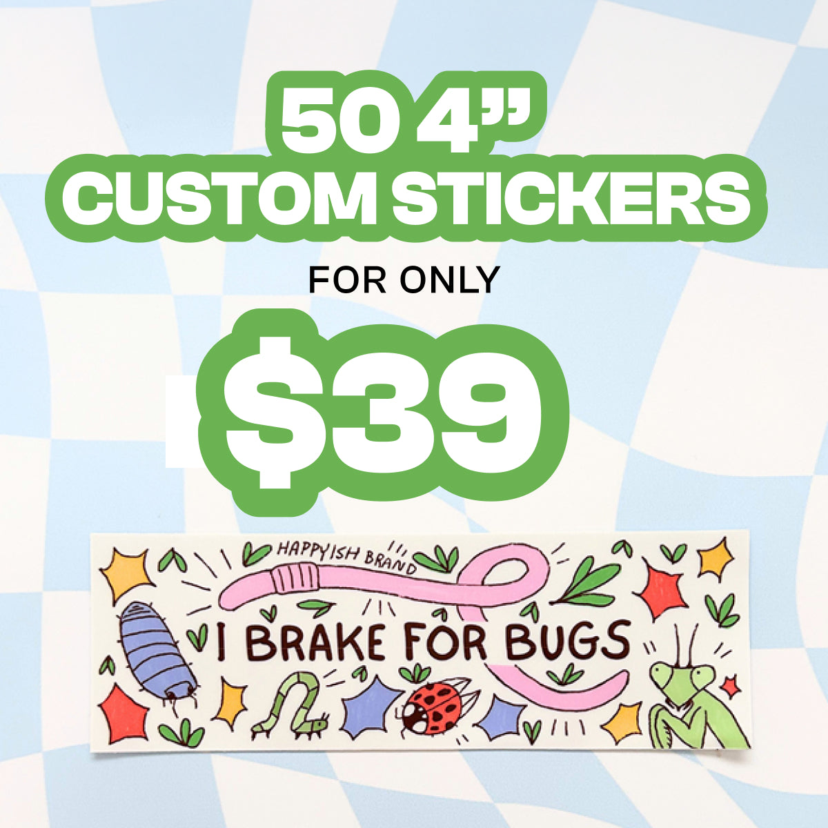 Promotional graphic for 50 custom 4-inch stickers for $39, featuring a colorful illustrated sticker banner with the phrase 'I BRAKE FOR BUGS' and whimsical bug and star drawings, set against a light blue and white checkered background.