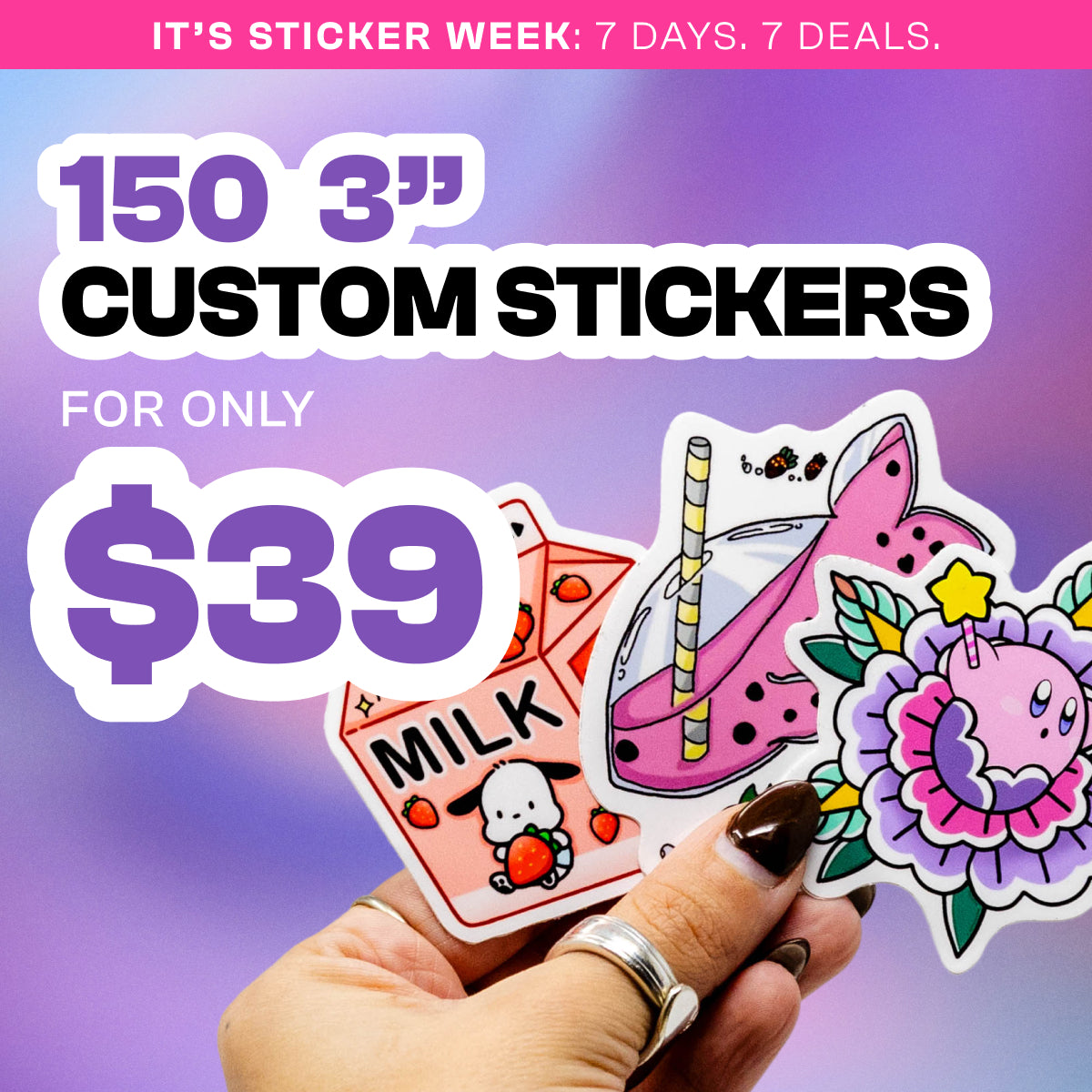 150 3" Custom stickers for $39 promotional deal pink banner annoucing It's sticker week seven days 7 dealsl hand holding kawaii inspired illustrated stickers of strawberry milk carton whale shaped bubble tea drink and flower holding gold star purple gradient background