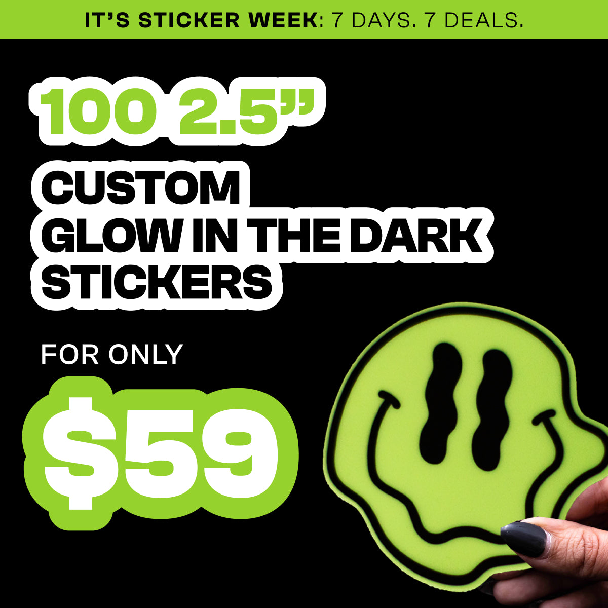 Promotional graphic for 100 2.5-inch custom glow in the dark stickers for 59 dollars. A hand holds a large green glow-in-the-dark smiley face sticker with dripping edges. Text at the top reads It’s Sticker Week: 7 Days. 7 Deals. Additional text reads 100 2.5-inch custom glow in the dark stickers for only 59 dollars.