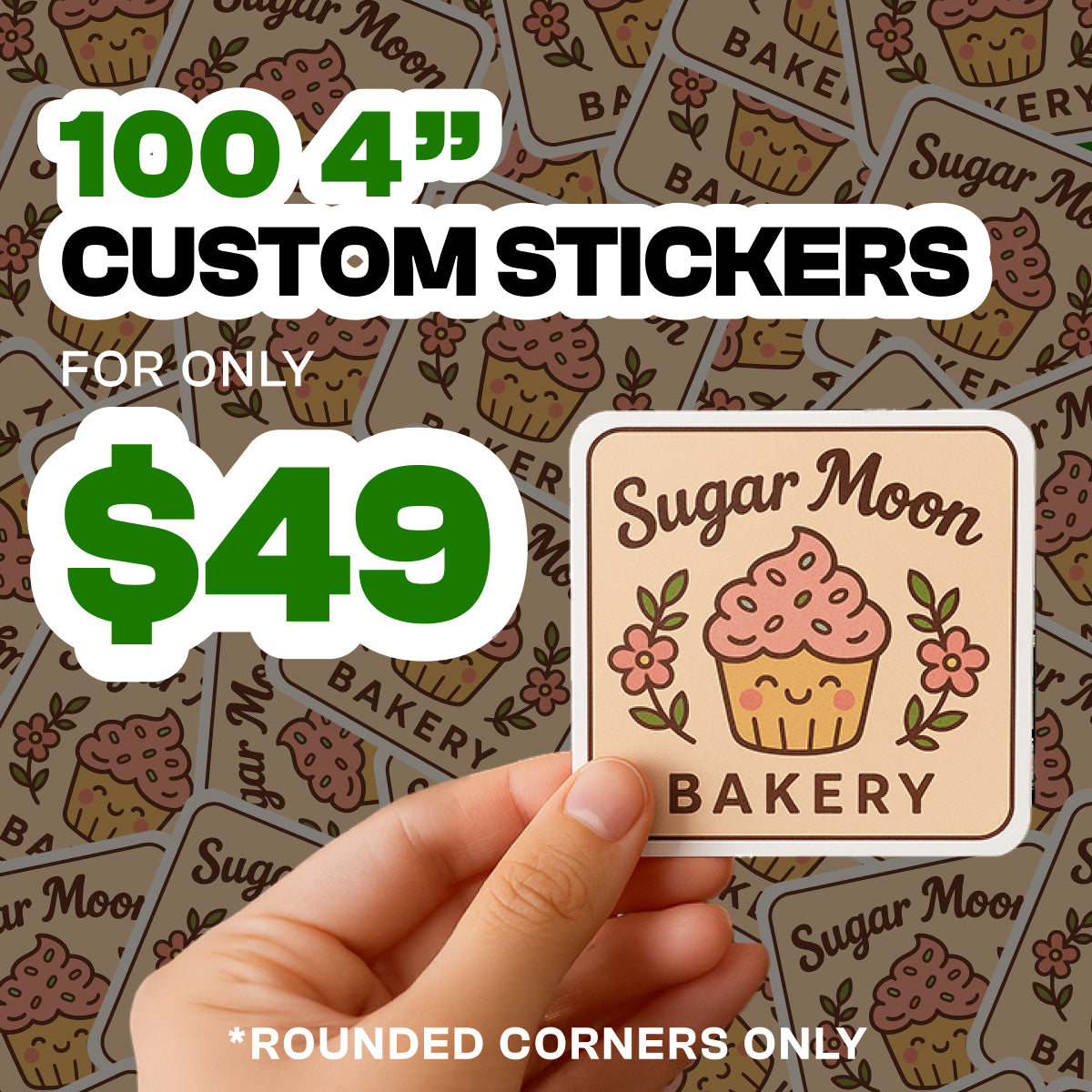 Text reads 100 4 inch custom stickers, for only 49 dollars, rounded corners only. A hand holds a square sticker with rounded edges showing a smiling pink cupcake surrounded by flowers and the text Sugar Moon Bakery. Cute pastel bakery-themed aesthetic, custom vinyl waterproof sticker.