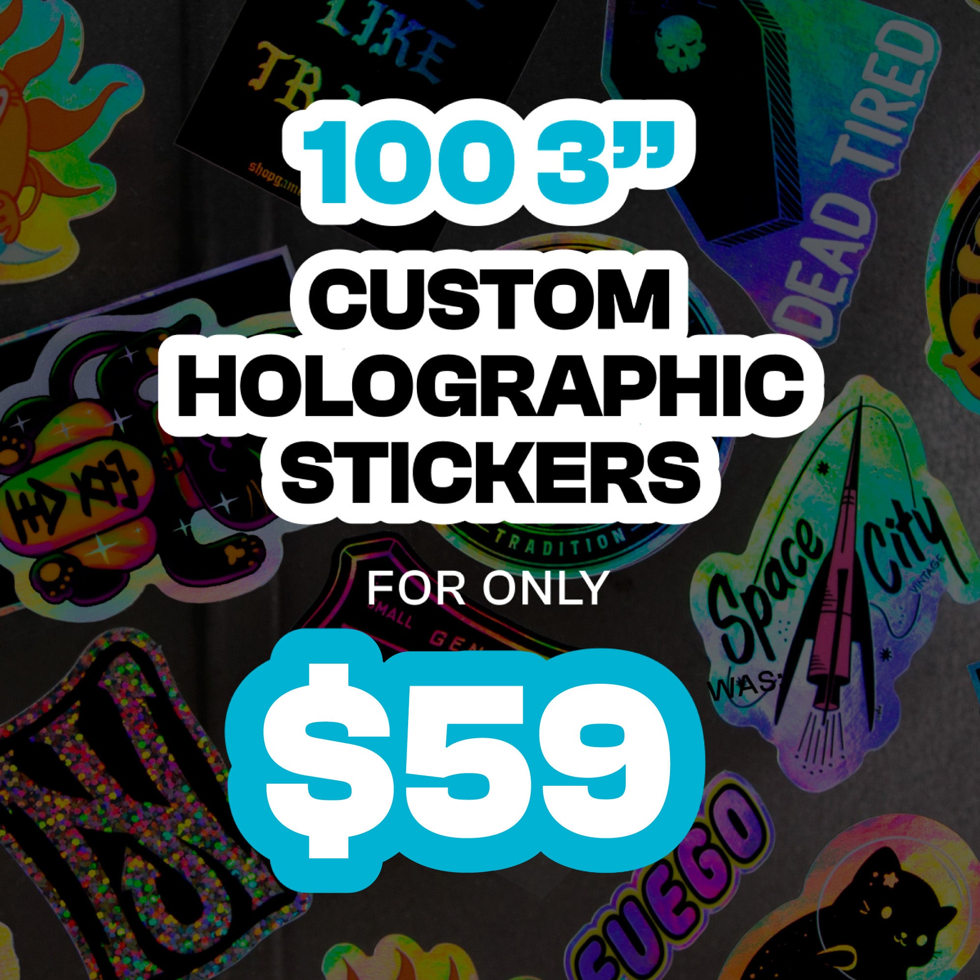 Promotional graphic featuring colorful holographic custom stickers with bold text reading 100 3 inch custom holographic stickers for only 59 dollars. Background includes designs with visible text Space City, Dead Tired, NJ, and Fuego along with animals and abstract shapes on a dark surface.