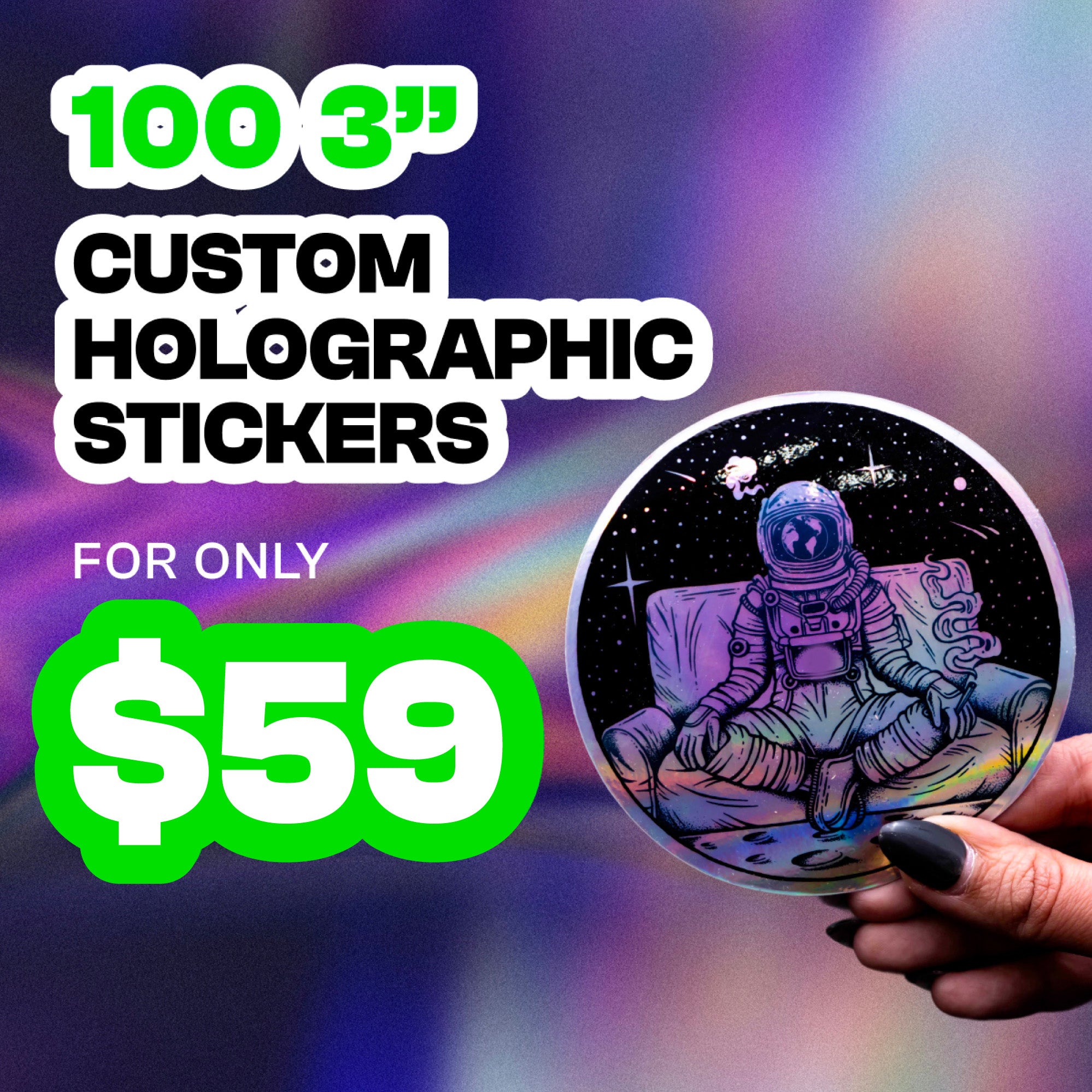 Hand holding a round holographic custom sticker featuring an astronaut sitting in space with stars and cosmic details, reflecting rainbow light. Background shows a colorful iridescent gradient. Promotional text reads 100 3 inch custom holographic stickers for only 59 dollars in bold black and green lettering