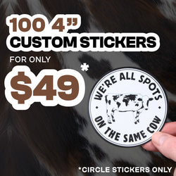Offer for 100 custom 4-inch circle stickers for $49, circle stickers only. A hand holds a cow sticker reading 'We’re all spots on the same cow' against a cowhide background