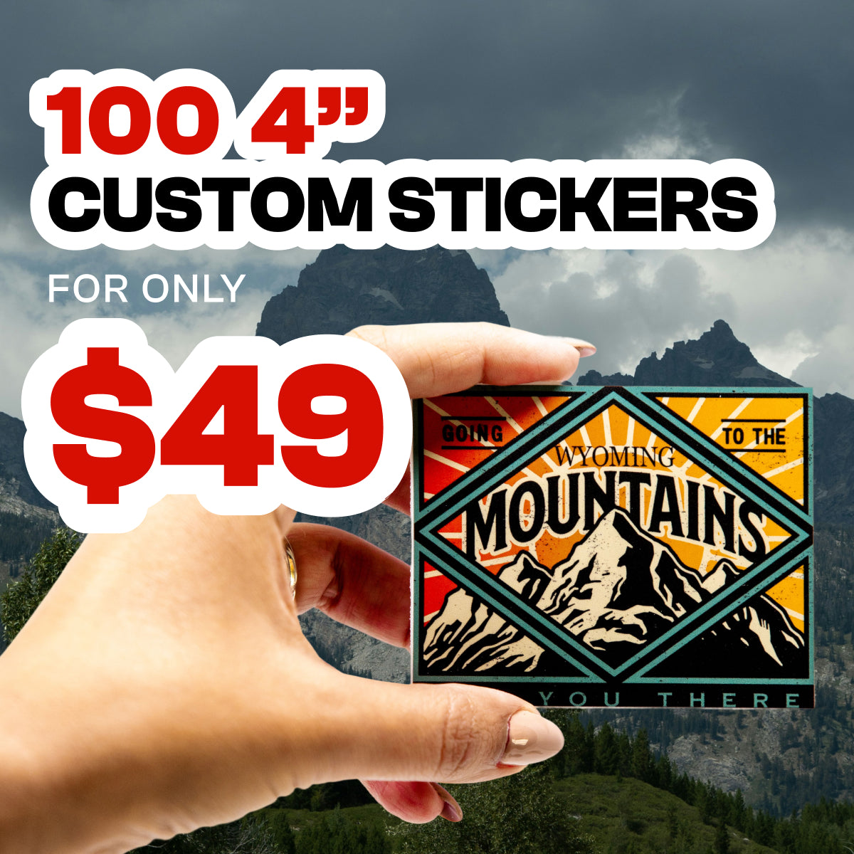 Hand holding square sticker with graphic of mountains and text. Going to the wyoming mountains. see you there. 100 4" custom stickers for only $49 red and black text over white bubble image of mounatins with green hills and gray sky in the background