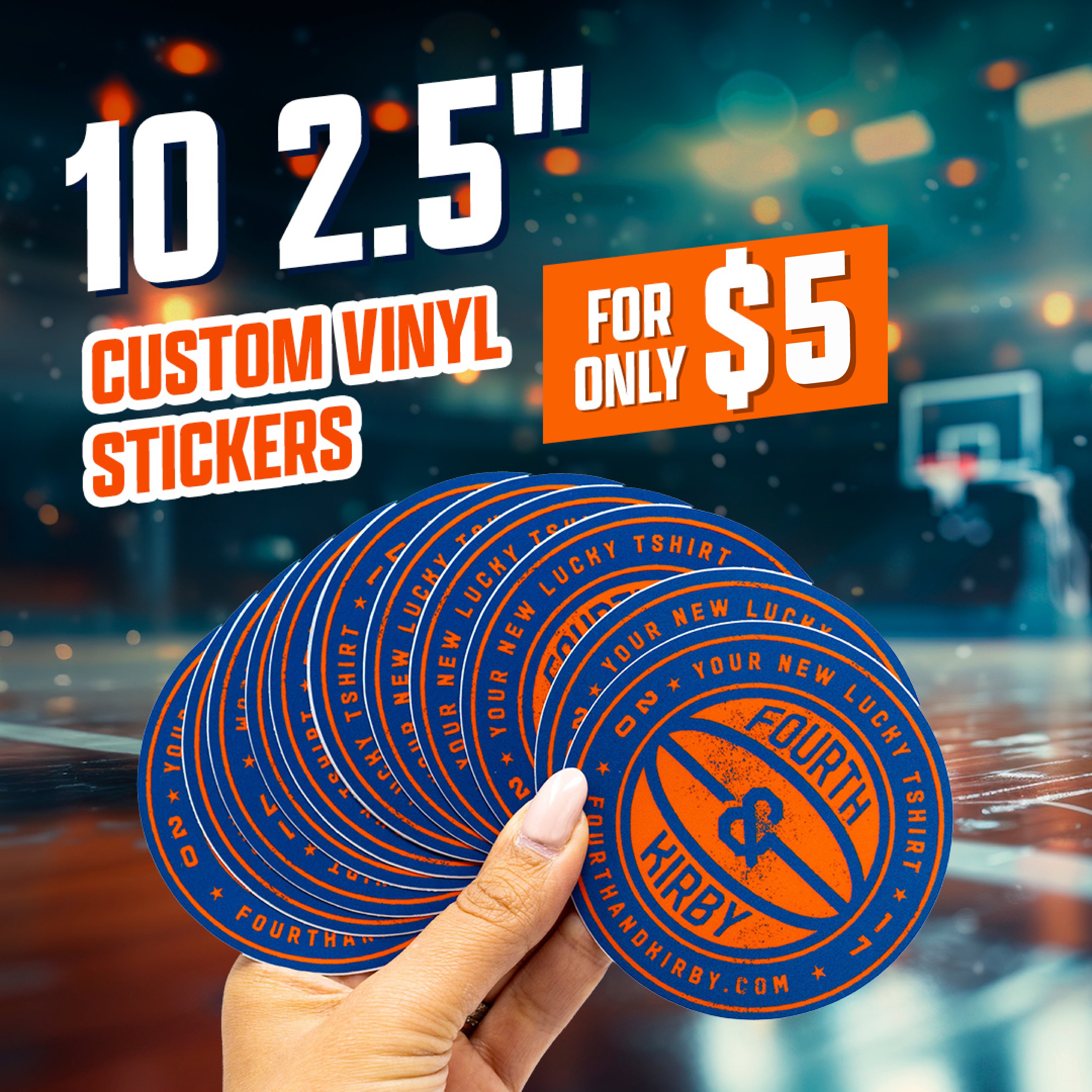 Promotional graphic for 10 two-and-a-half inch custom vinyl stickers for 5 dollars, featuring a hand holding a fan of circular basketball-themed stickers. The stickers read Fourth and Kirby and Your New Lucky T-Shirt in orange and blue athletic typography. The background depicts a blurred indoor basketball court with glowing bokeh lighting.