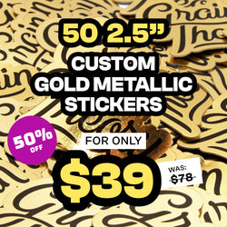 50 2.5” Custom Gold Metallic Stickers for only $39, with a 50% off discount. The original price was $78. The stickers have a shiny gold background with black text. A purple circle shows the 50% OFF discount. The text and design are bold and stand out against the gold background.