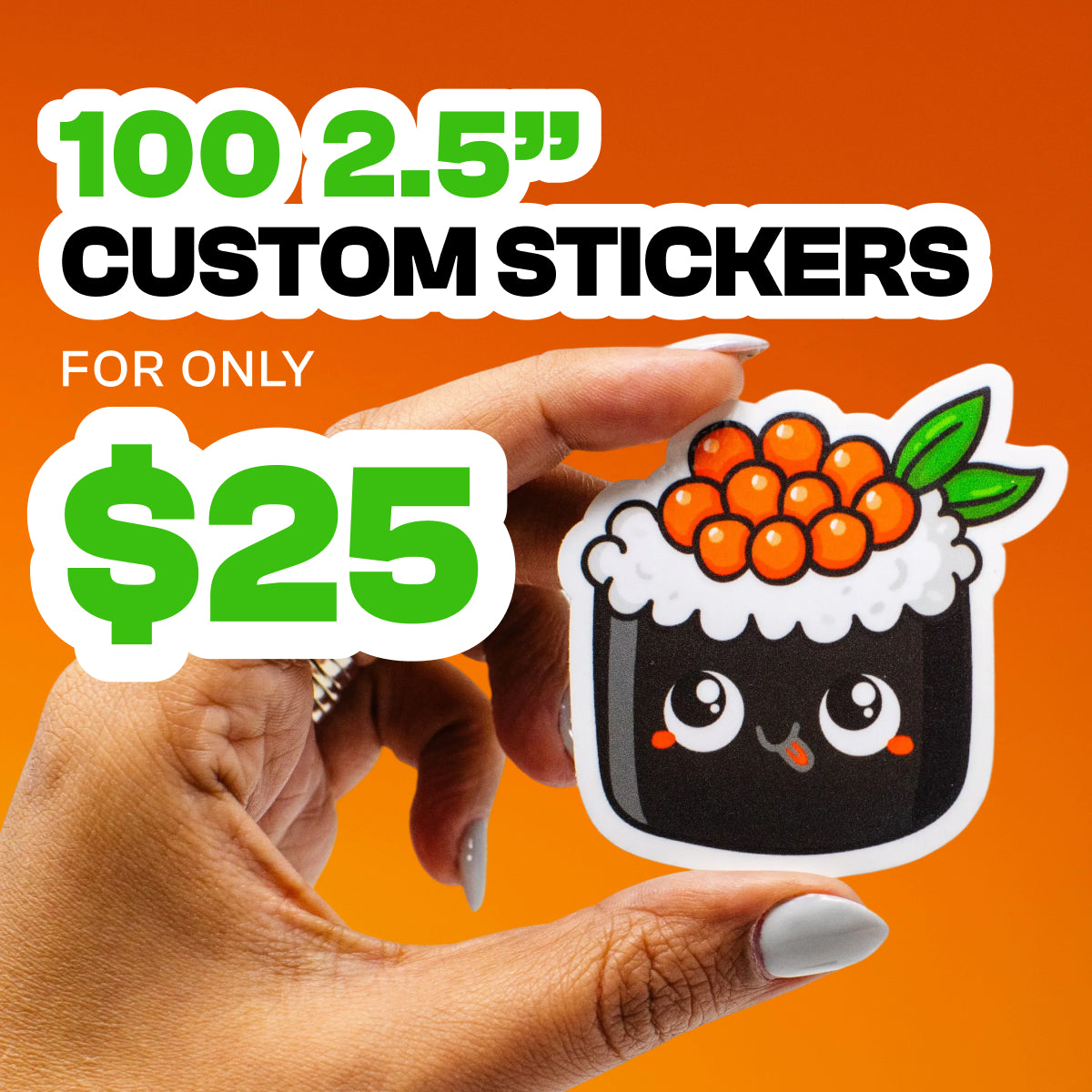 Promo graphic showing a hand holding a cute die-cut sushi character sticker with big glossy eyes, smiling face, and bright orange roe on top with green leaves. Bold text reads 100 2.5 inch custom stickers for only 25 dollars. Bright orange and green background highlights the waterproof custom vinyl sticker deal.