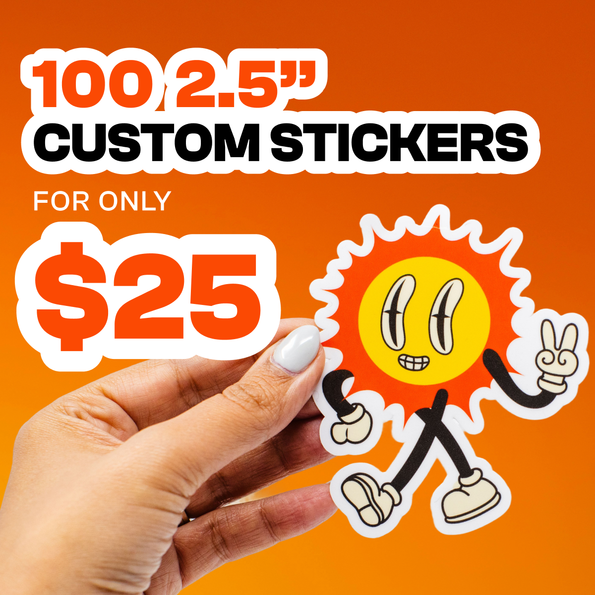 Promotional image advertising 100 2.5-inch custom stickers for only $25. The large white and black headline at the top reads 100 2.5" custom stickers, and the price section below says $25 in bold orange text. A hand holds a cartoon sun character sticker with a yellow center, orange spiky rays, expressive eyes, a smiling mouth, long black arms and legs, white shoes, and one hand making a peace sign. The background is a smooth orange gradient