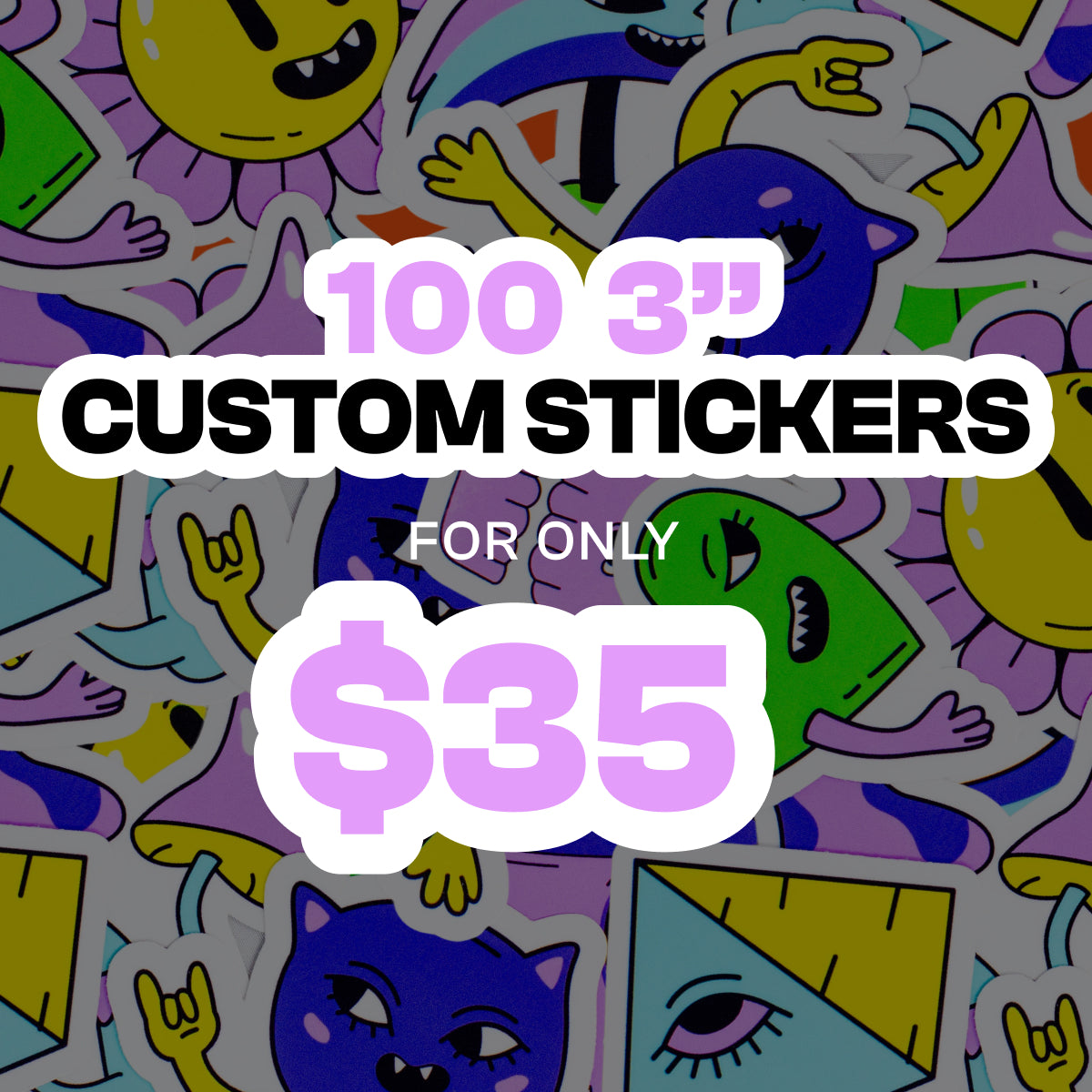 Promotional graphic advertising 100 3-inch custom stickers for only $35. The background features a collage of colorful die-cut stickers, including smiling flowers, purple cats, green monsters, geometric shapes, and hand gesture illustrations. The image highlights vibrant full-color custom vinyl stickers with precision die-cutting, ideal for artists, creators, businesses, events, product packaging, and promotional giveaways.