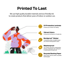 Infographic titled 'Printed To Last.' Text reads: 'We use high quality durable materials and eco-friendly ink to create products that deliver years of indoor or outdoor use.' A large illustrated die-cut sticker of a person outdoors is shown with the backing paper partially peeled away. Callouts identify key sticker features: UV Protective Laminate – prevents stickers from fading; Vibrant Colors – printed with certified eco-friendly inks; Bombproof™ Sticker – long-lasting outdoor durability keeps stickers lo