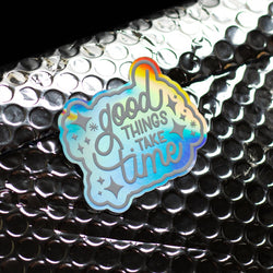 Good Things Take Time custom holographic sticker